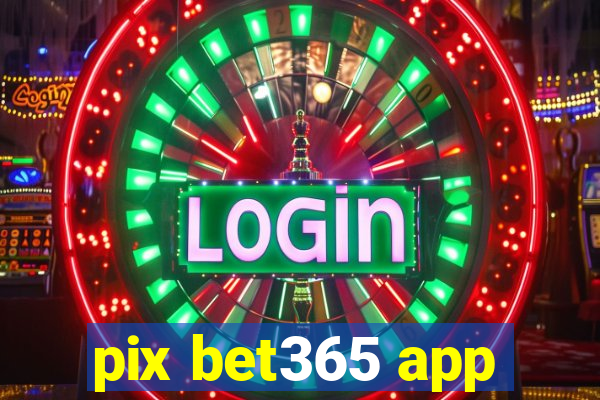 pix bet365 app