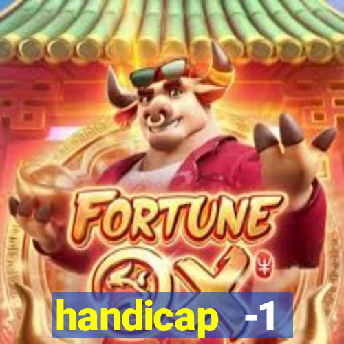 handicap -1 primeiro tempo