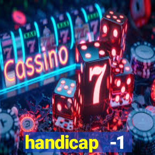 handicap -1 primeiro tempo