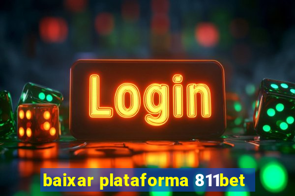 baixar plataforma 811bet