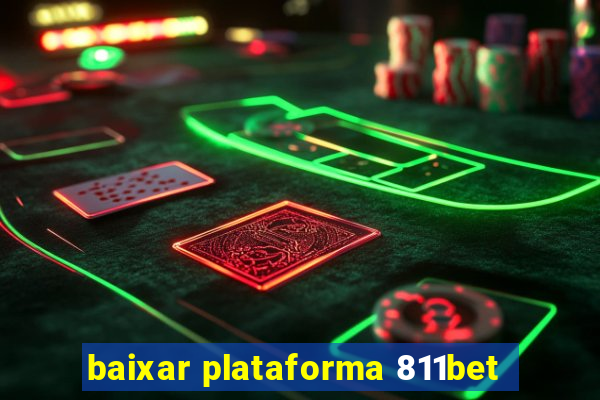 baixar plataforma 811bet