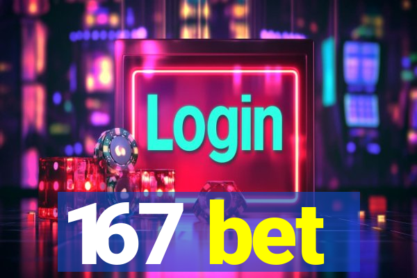 167 bet