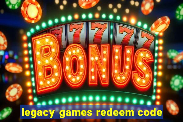 legacy games redeem code