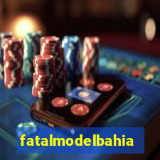 fatalmodelbahia