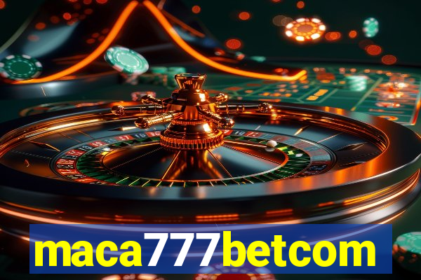 maca777betcom