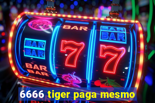 6666 tiger paga mesmo