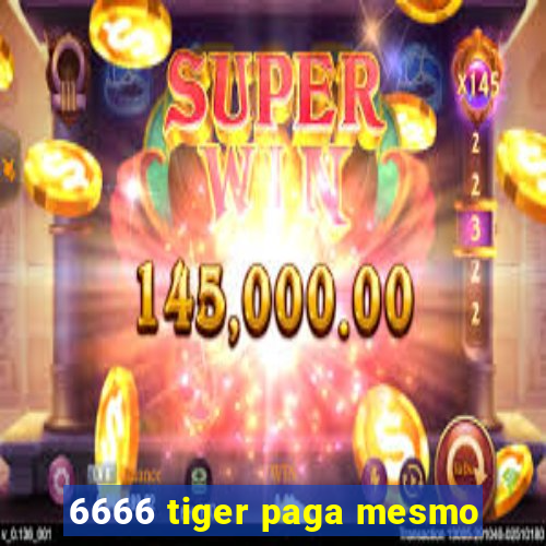 6666 tiger paga mesmo