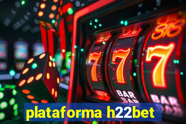 plataforma h22bet