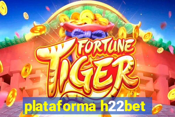 plataforma h22bet