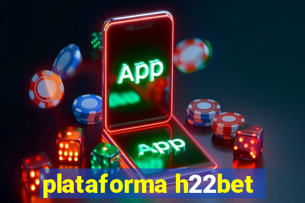 plataforma h22bet