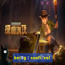 bet5g 茅 confi谩vel