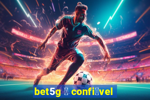 bet5g 茅 confi谩vel