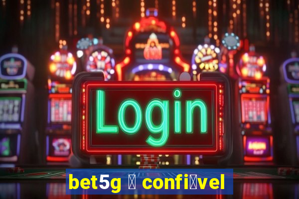 bet5g 茅 confi谩vel