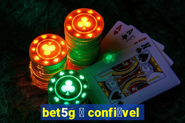 bet5g 茅 confi谩vel