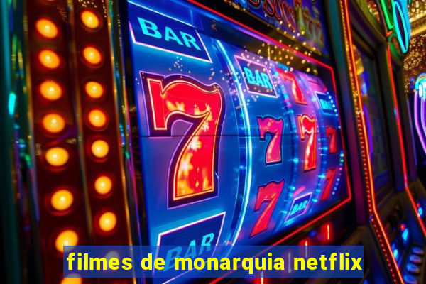 filmes de monarquia netflix