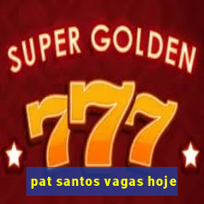 pat santos vagas hoje