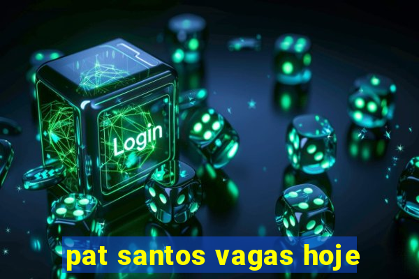 pat santos vagas hoje