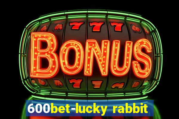 600bet-lucky rabbit