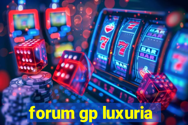 forum gp luxuria