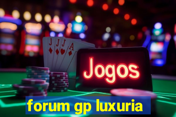 forum gp luxuria