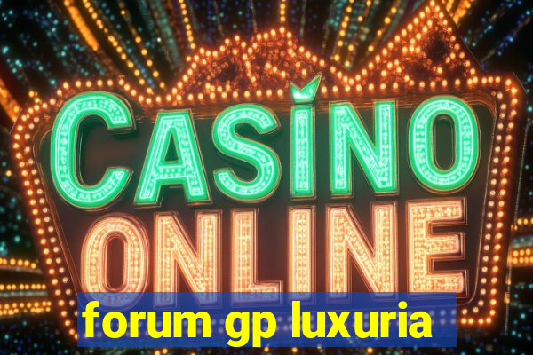 forum gp luxuria