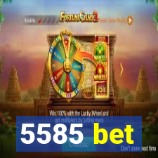 5585 bet