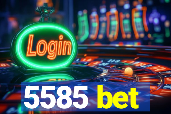 5585 bet