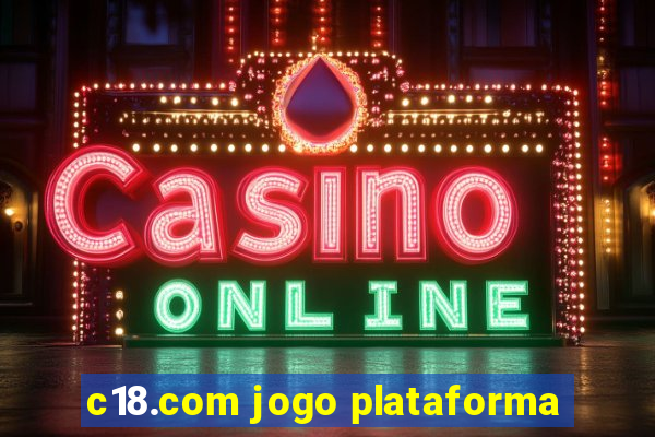 c18.com jogo plataforma