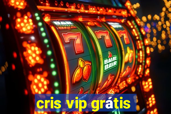 cris vip grátis