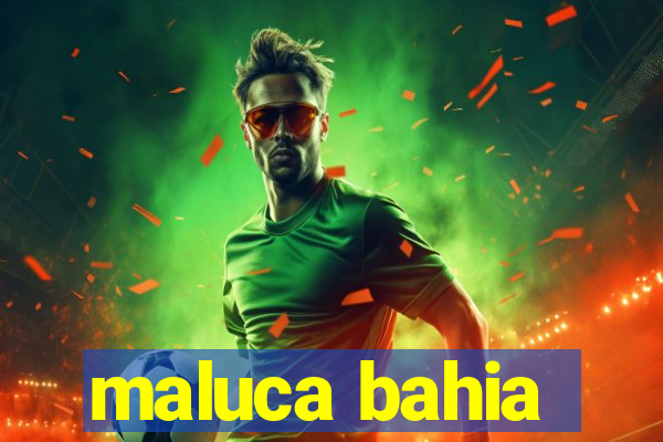 maluca bahia