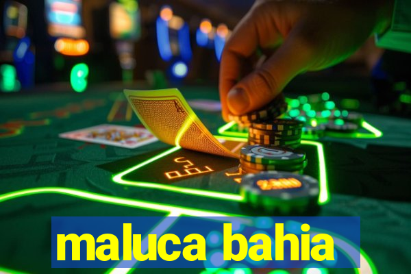 maluca bahia