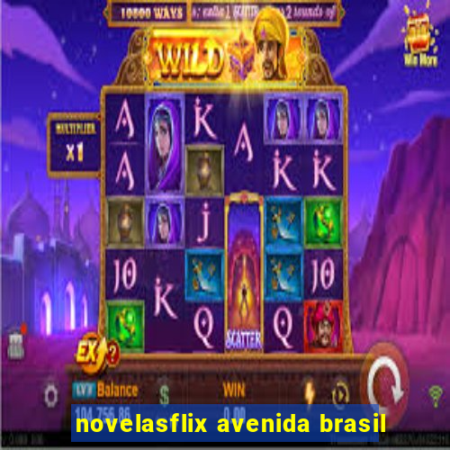 novelasflix avenida brasil