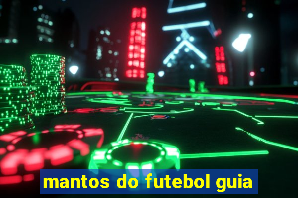 mantos do futebol guia