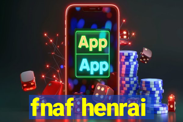 fnaf henrai