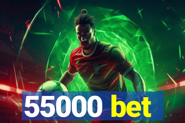 55000 bet