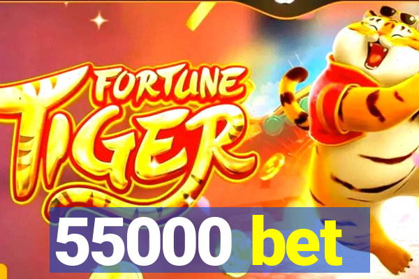 55000 bet