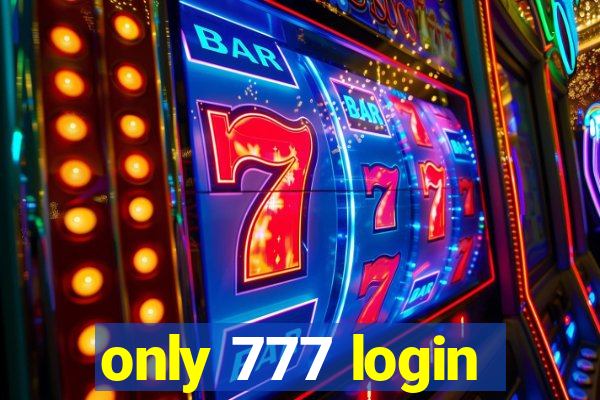 only 777 login