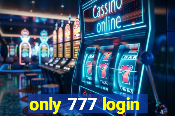 only 777 login