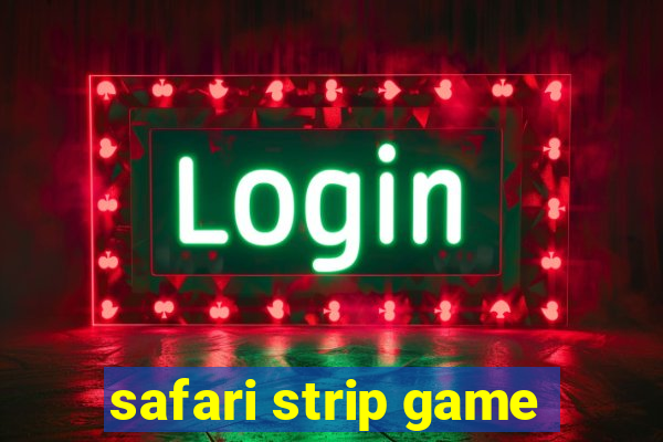 safari strip game