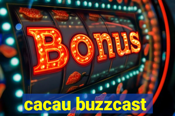 cacau buzzcast