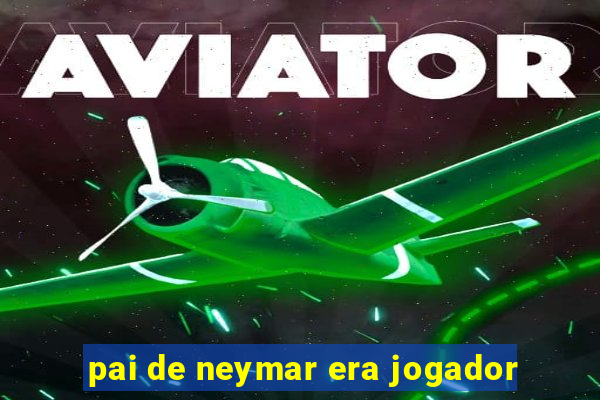 pai de neymar era jogador