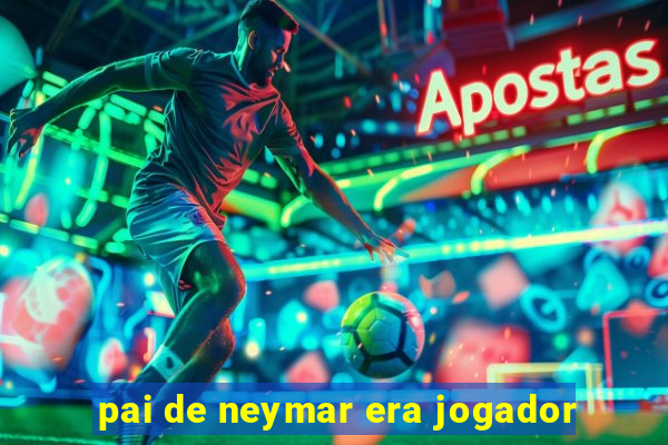 pai de neymar era jogador