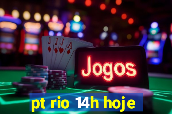 pt rio 14h hoje