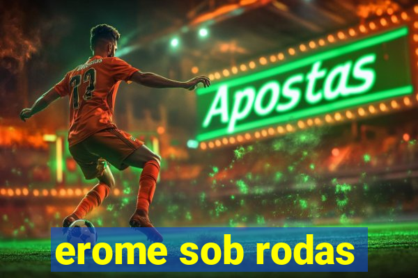 erome sob rodas