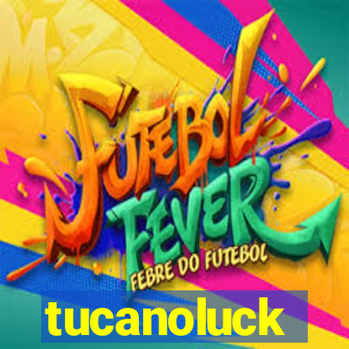 tucanoluck