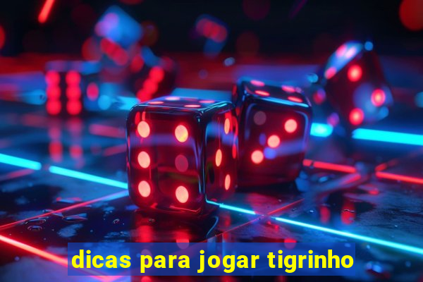 dicas para jogar tigrinho