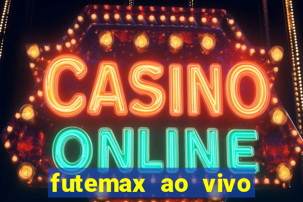 futemax ao vivo futebol ao vivo