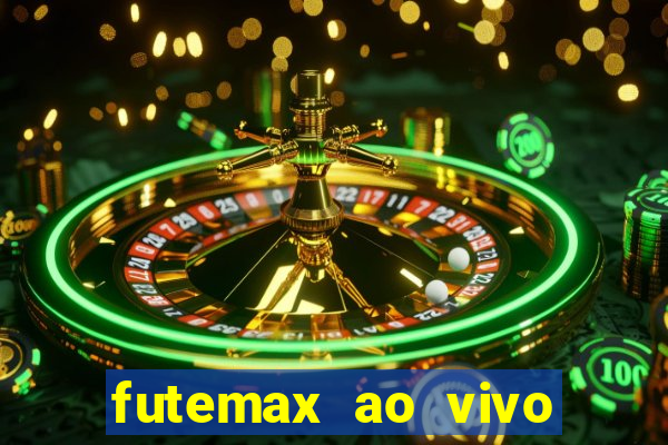 futemax ao vivo futebol ao vivo