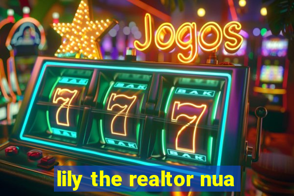 lily the realtor nua