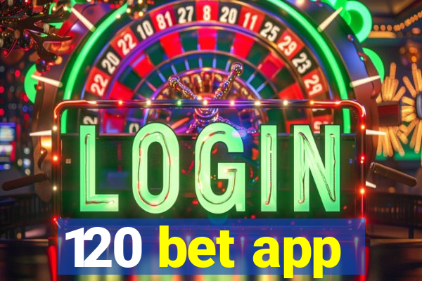 120 bet app